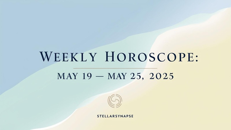 Weekly Horoscope for May 19–25, 2025 – Fresh Energy, New Ideas & a Cosmic Reset by Zodiac Sign
