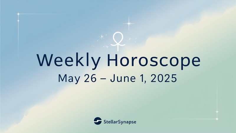 Weekly Horoscope for May 26 – June 1, 2025 – Embrace Growth, Clarity & Fresh Conversations by Zodiac Sign