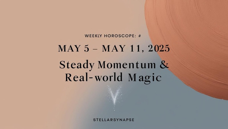 Weekly Horoscope May 5–11 – Build Steady Progress & Attract Real-World Magic