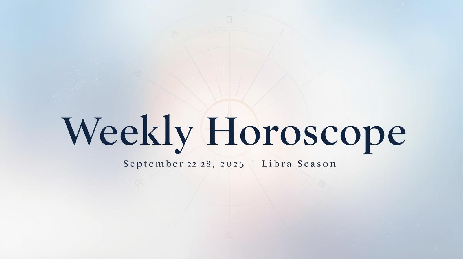 Weekly Horoscope September 22–28, 2025 – Libra Season, Balance & Fresh Starts