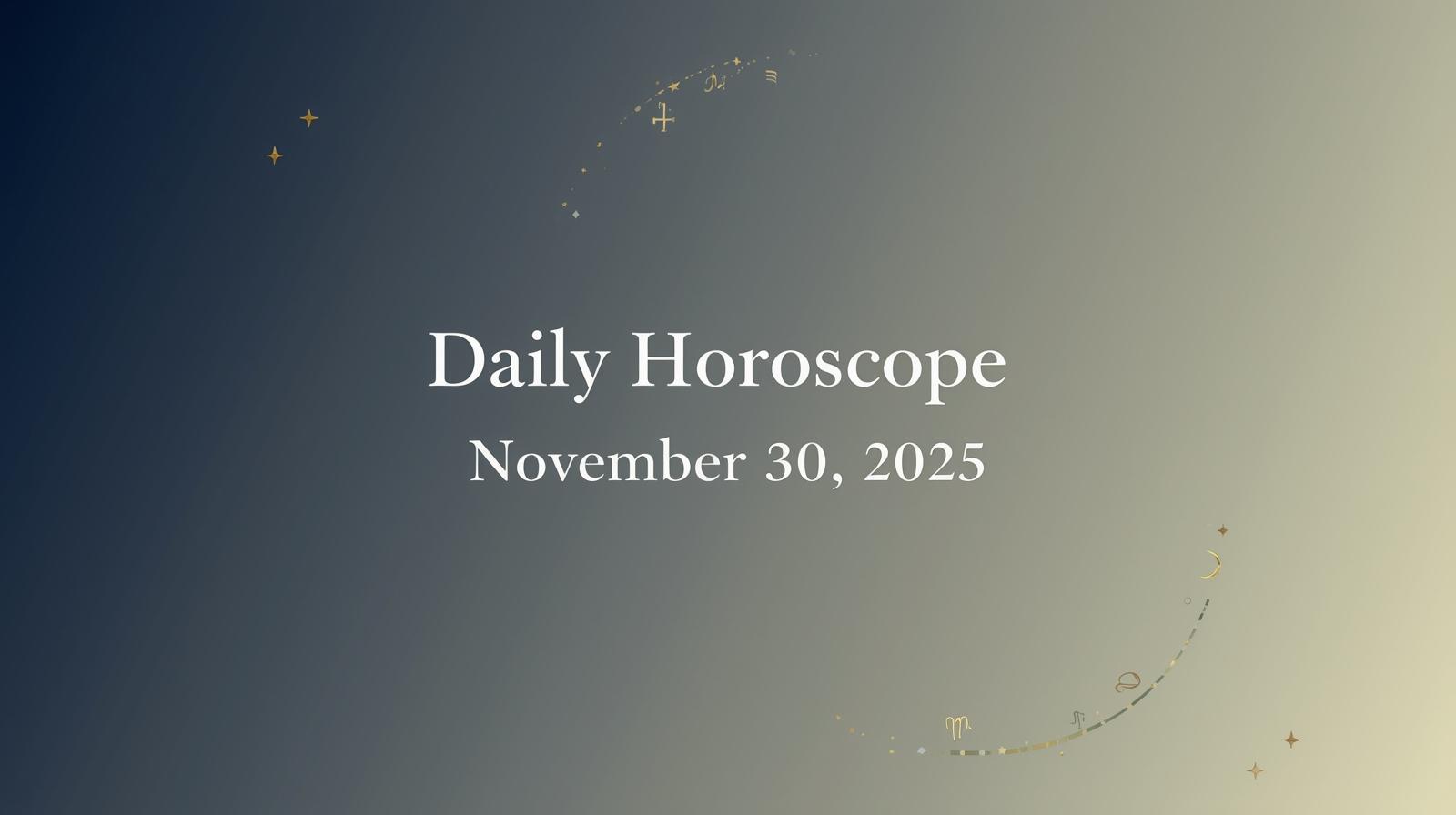 Daily Horoscope for Novemeber 30 2025