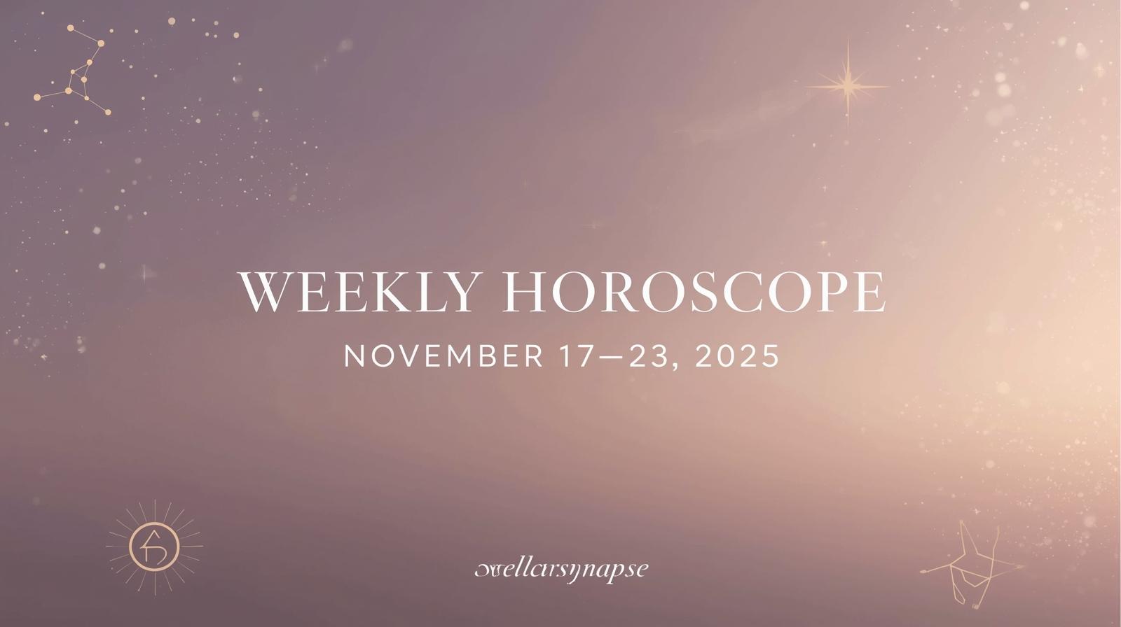 Weekly Horoscope November 17–23, 2025 — Emotional Turning Points, Spiritual Clarity & A Shift Toward Hope
