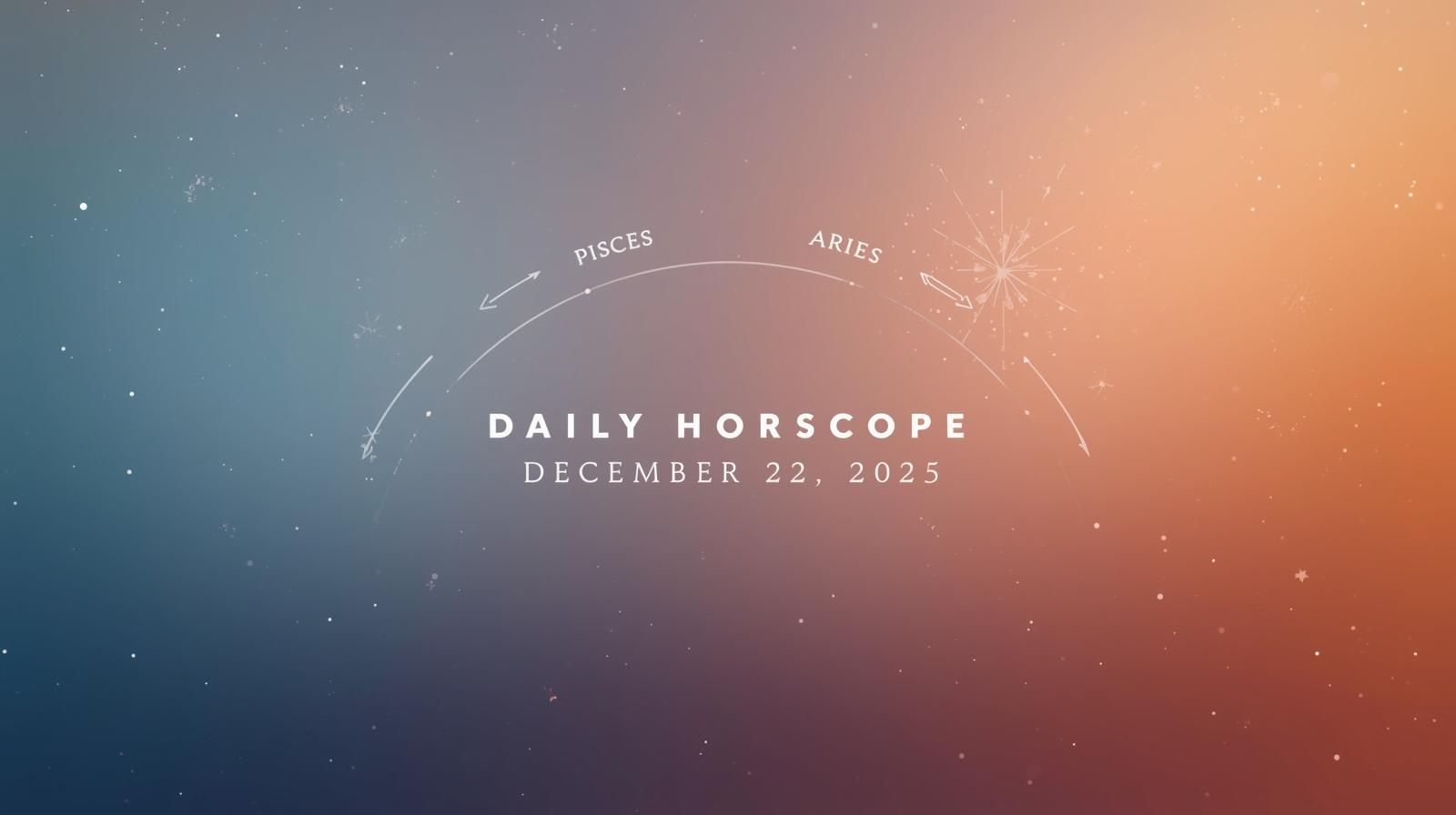Daily Horoscope for December 22 2025