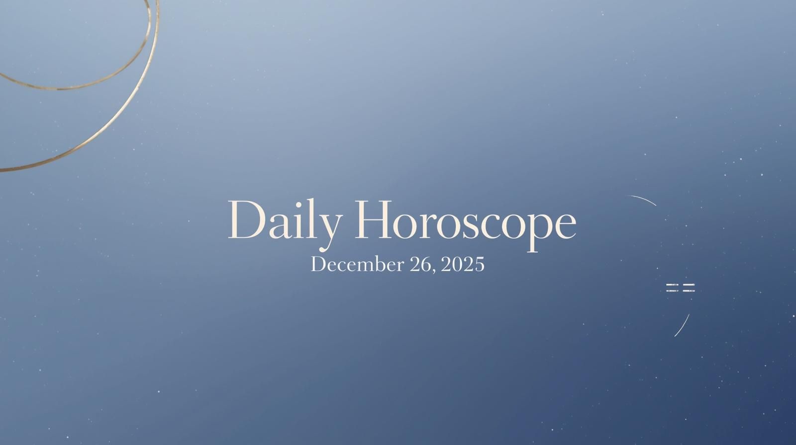 Daily Horoscope for December 26 2025