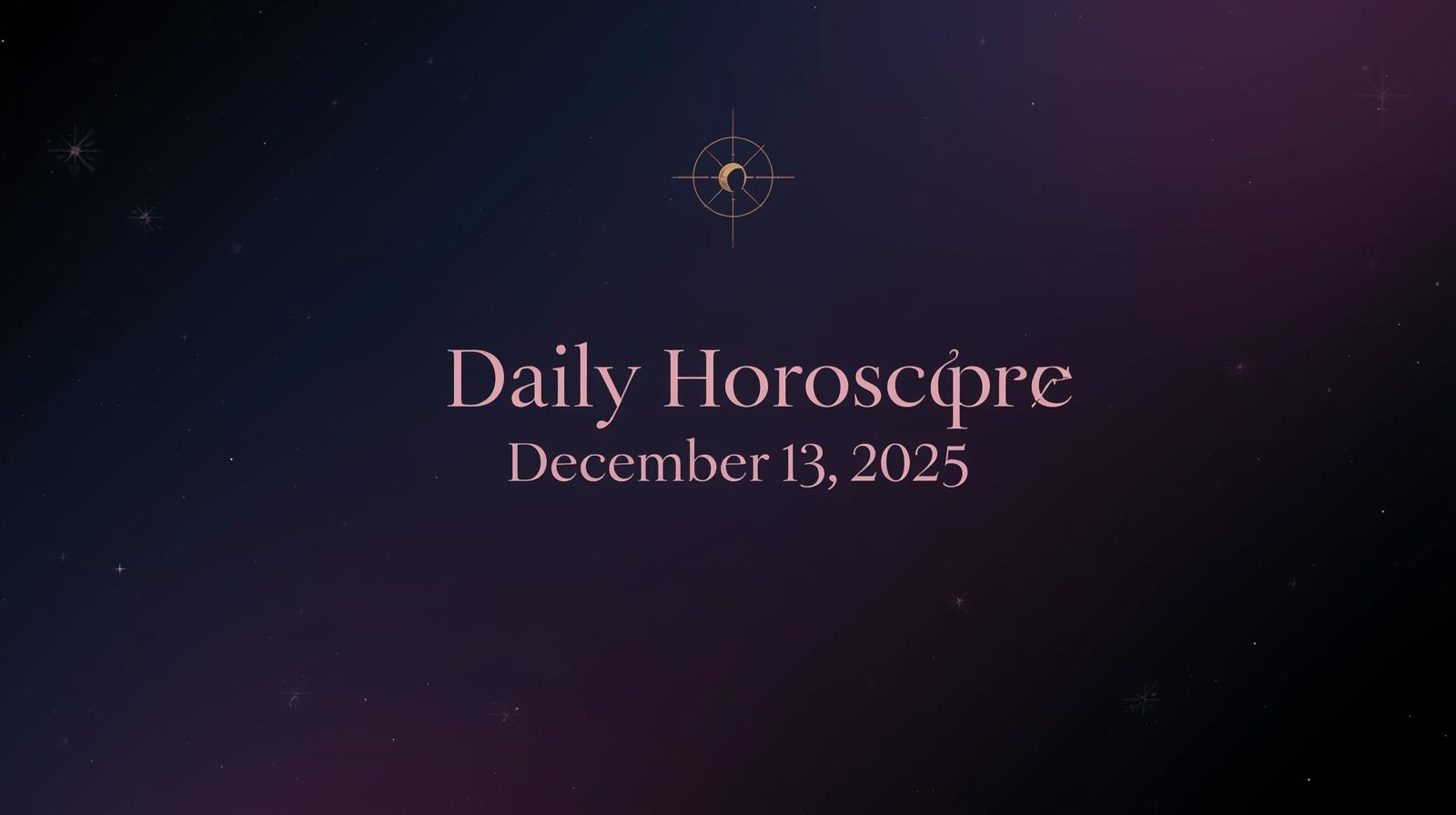 Daily Horoscope for December 13 2025