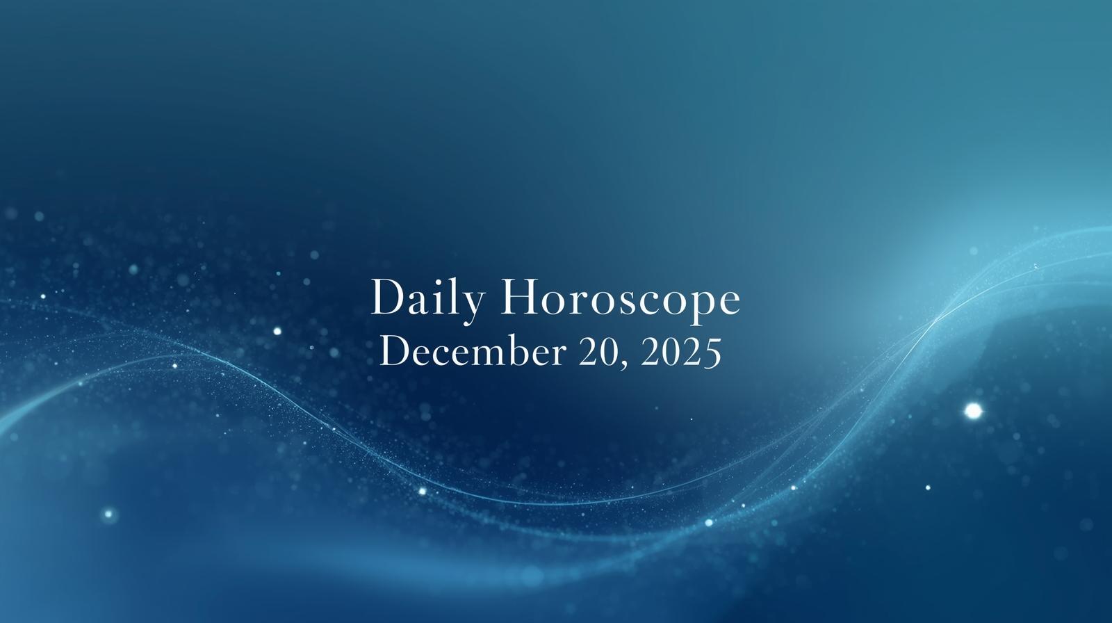 Daily Horoscope for December 20 2025