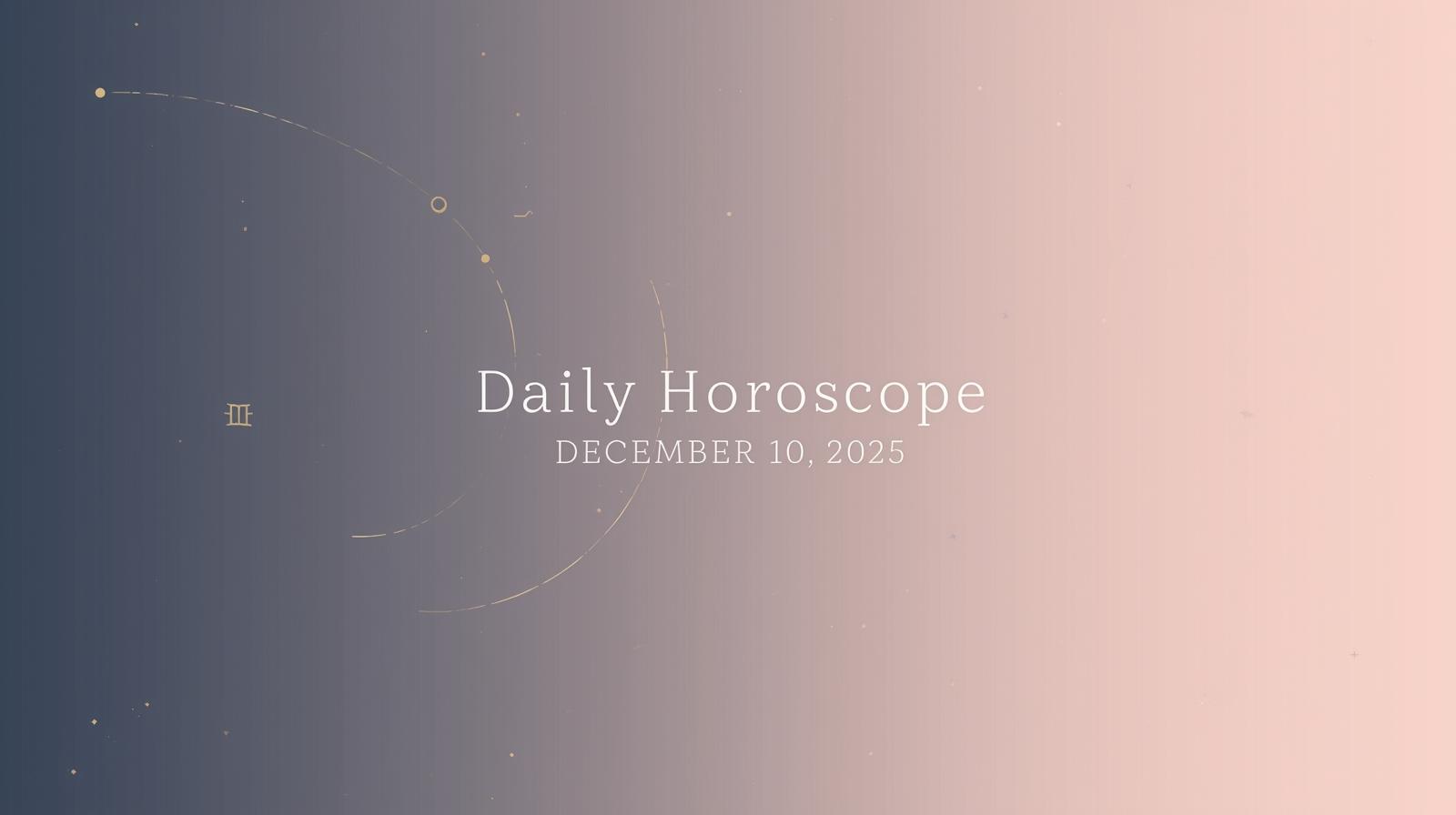Daily horoscope for December 10 2025