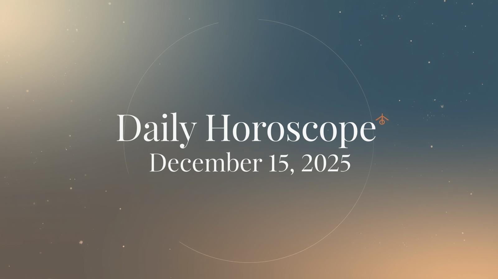 Daily Horoscope for December 15 2025