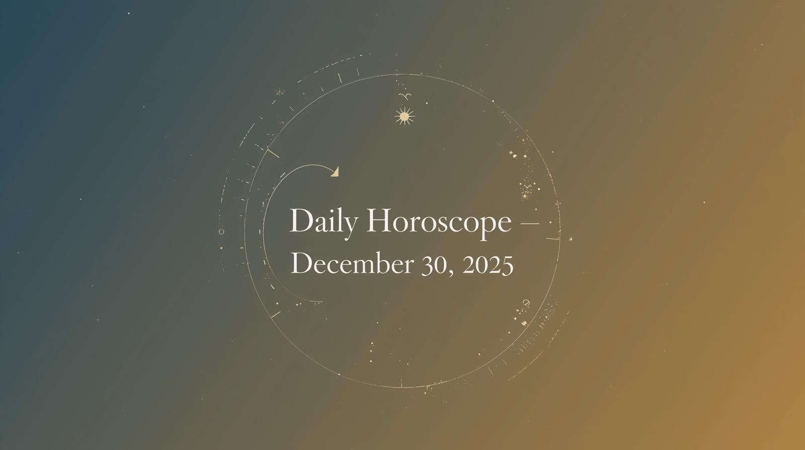 Daily Horoscope for December 30 2025