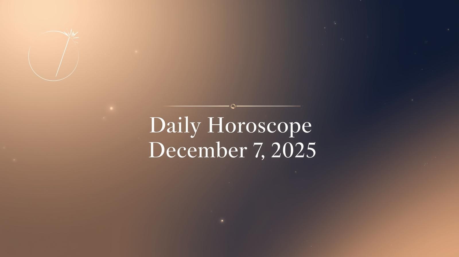 Daily Horoscope for December 7 2025