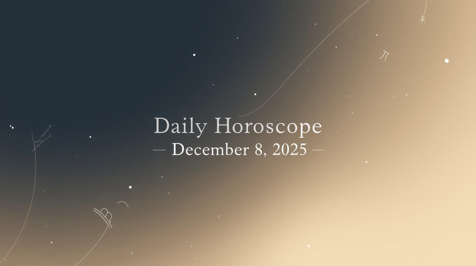 Daily Horoscope for December 8 2025