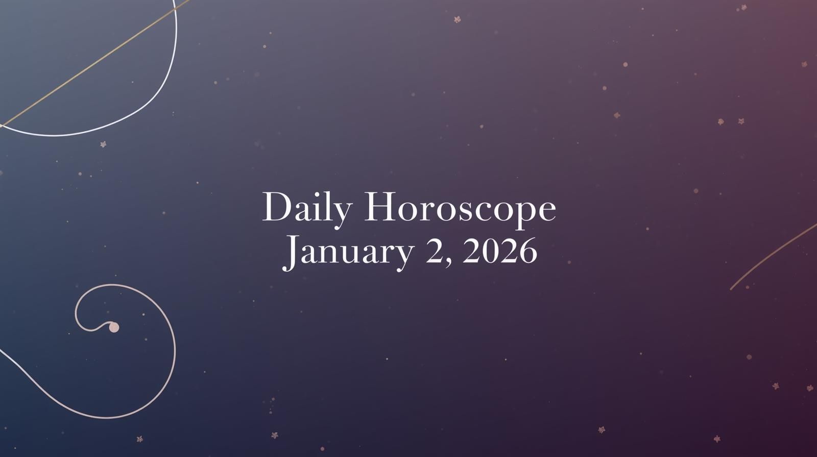 Daily Horoscope for January 2 2026
