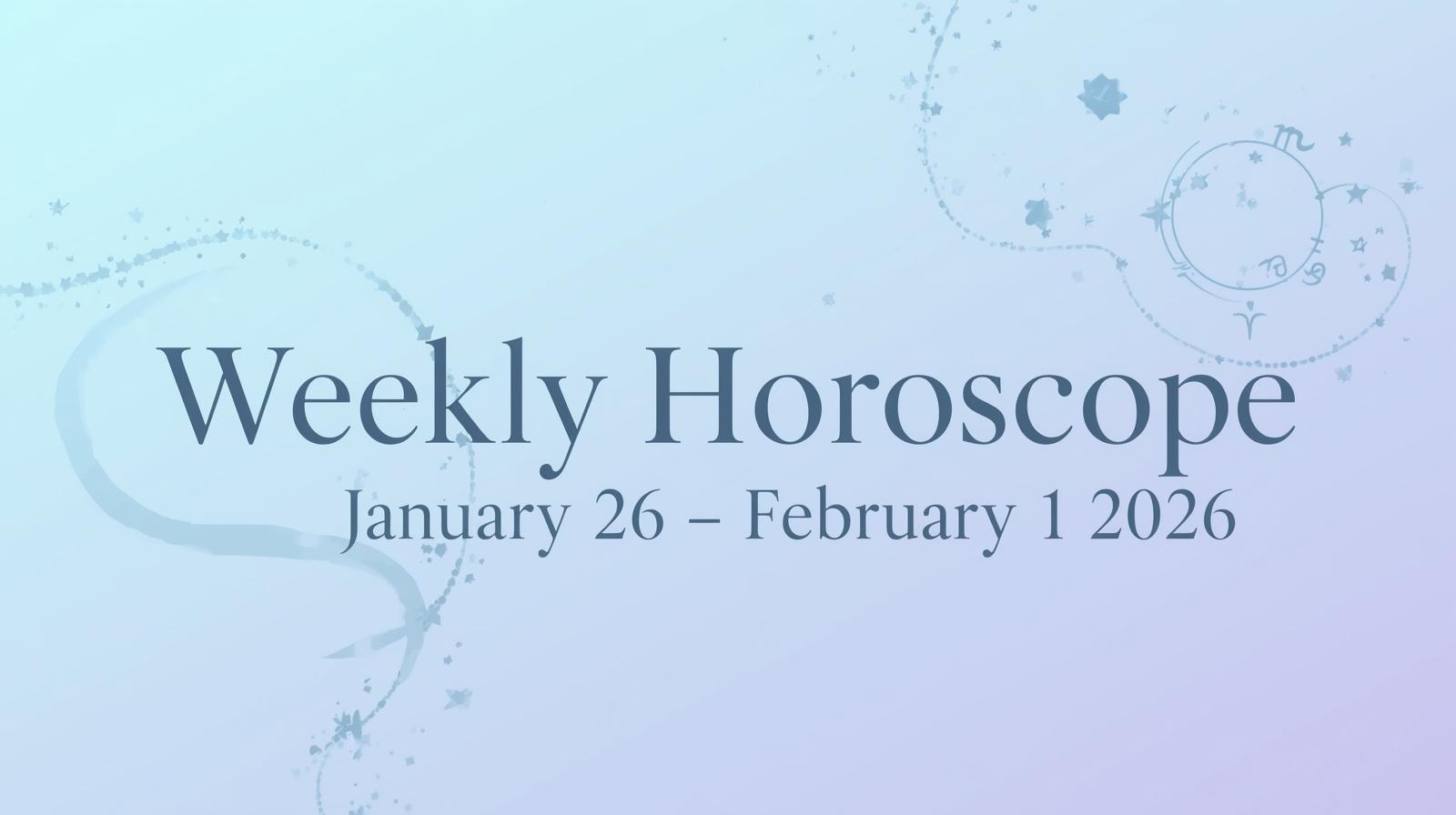 Weekly Horoscope for January 26 – February 1 2026 – Bold Ideas, Emotional Truth & Fresh Momentum