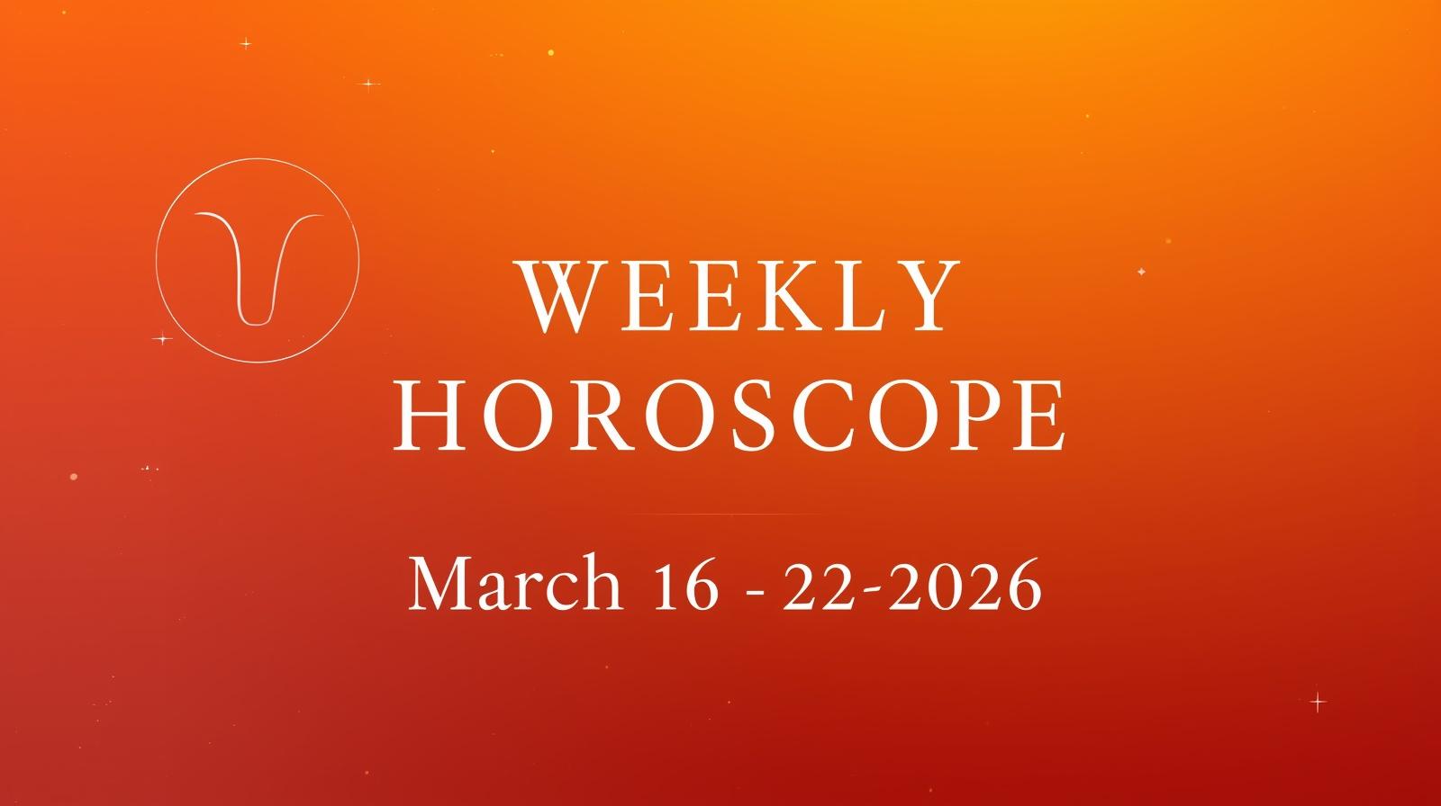 Weekly Horoscope for March 16 – 22 2026 – Powerful New Beginnings, Bold Energy & Fresh Cosmic Reset
