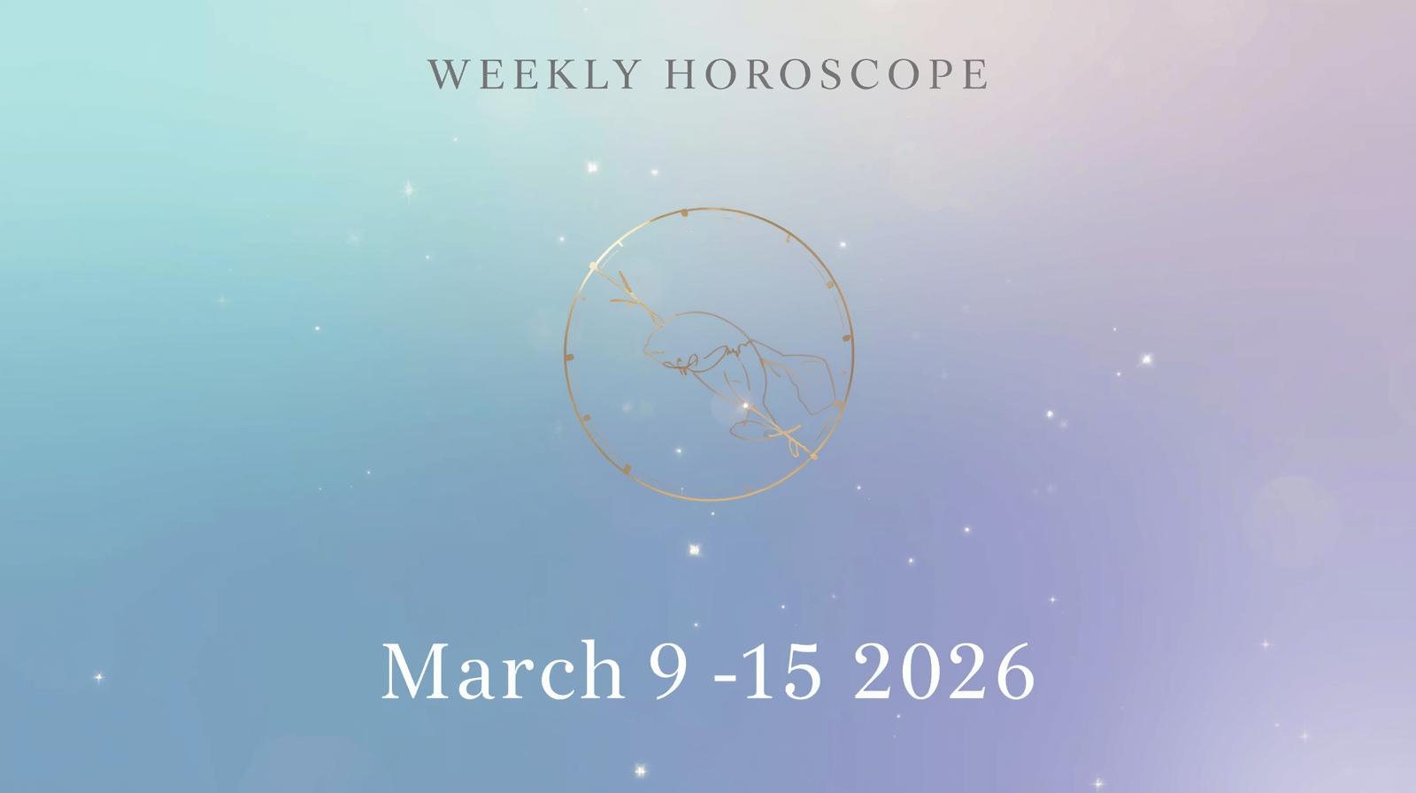 Weekly Horoscope for March 9 – 15 2026 – Emotional Clarity, Quiet Confidence & New Momentum