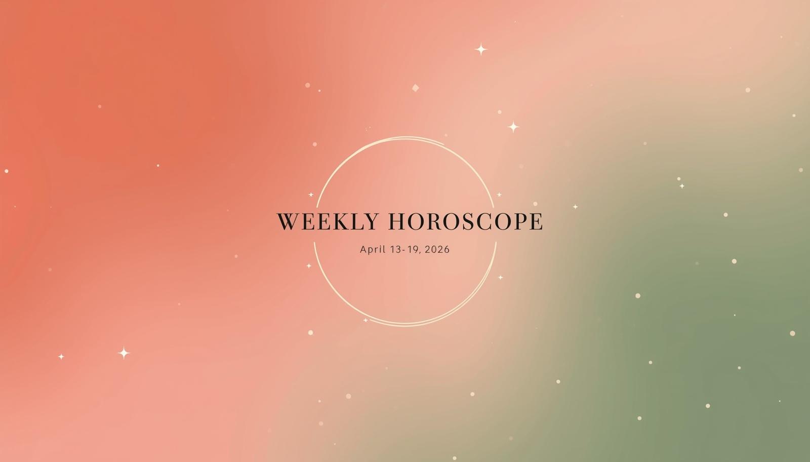 Weekly Horoscope for April 13 – 19 2026 – Powerful Shifts, Clear Decisions & Grounded Momentum