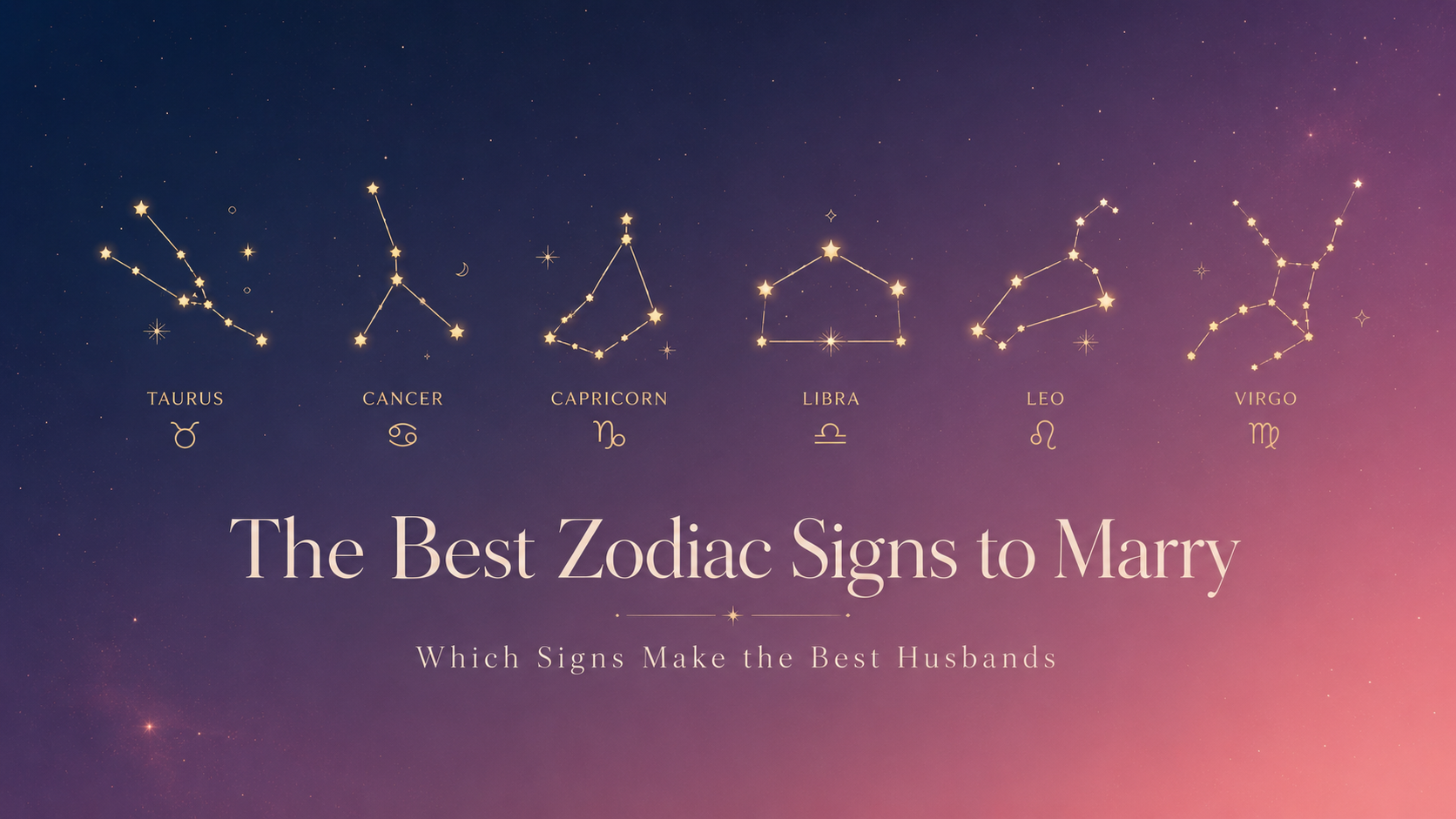 best zodiac signs to marry ranked as loyal husbands